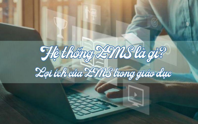 Lợi ích của hệ thống học trực tuyến LMS