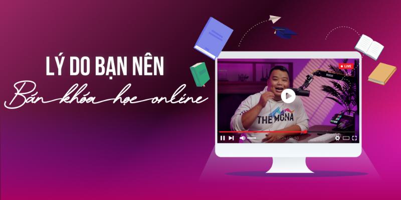 Lý do nên bán khóa học online?